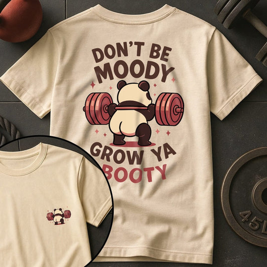 Don't Be Moody Grow Ya Booty Panda T-Shirt