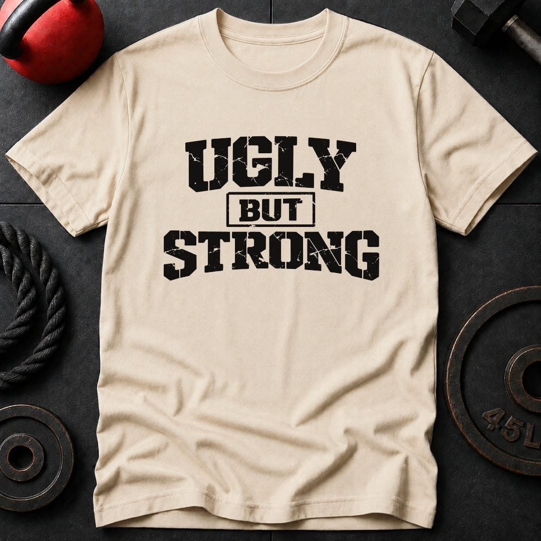 Ugly But Strong T-shirt