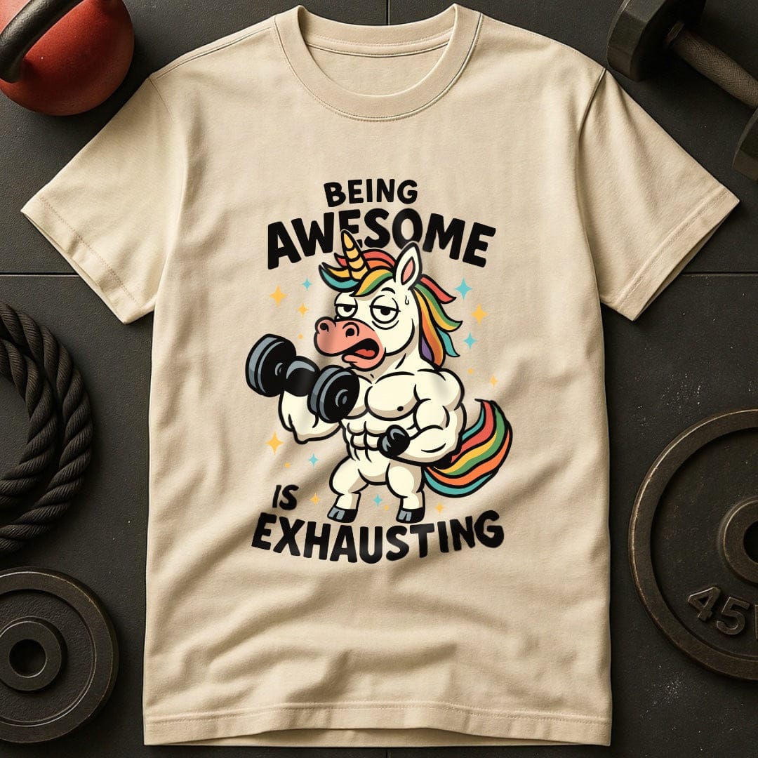 Being Awesome Is Exhausting Unicorn T-Shirt