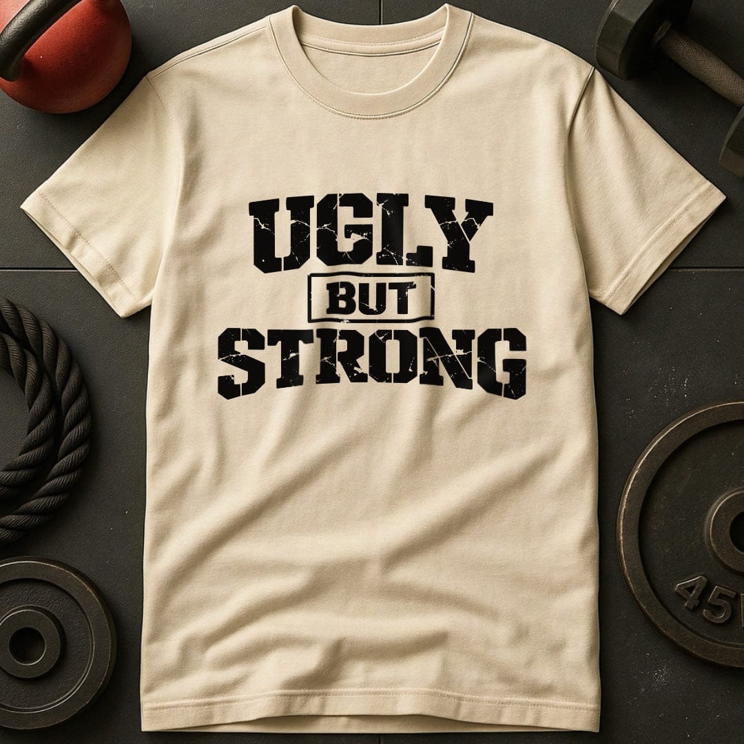 Ugly But Strong T-shirt