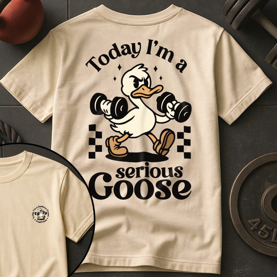 Today I'm A Serious Goose T-Shirt