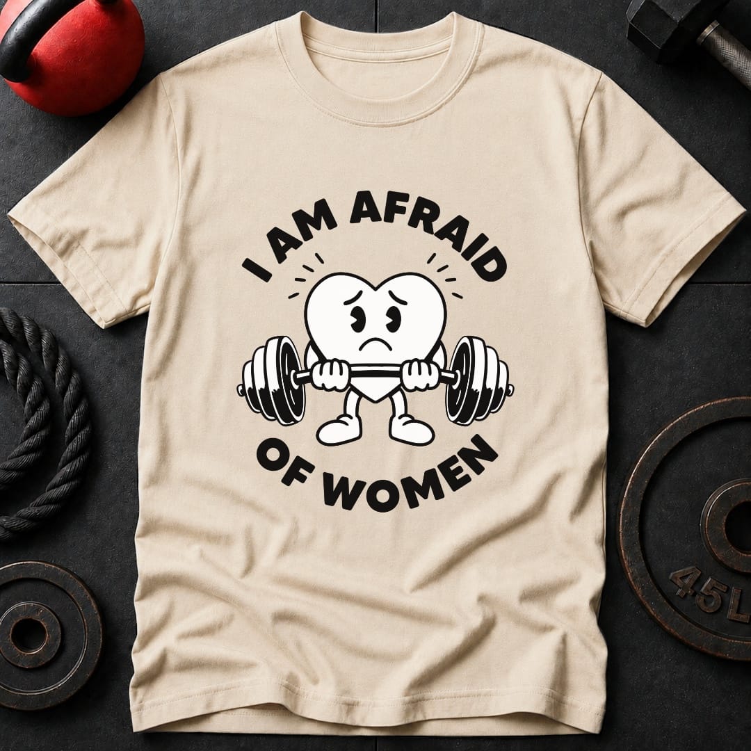 I Am Afraid Of Women T-Shirt
