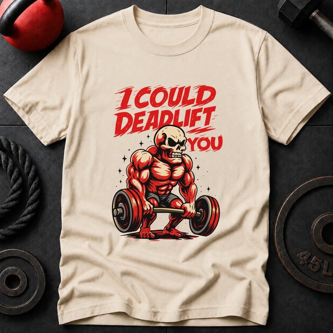 I Could Deadlift You T-Shirt