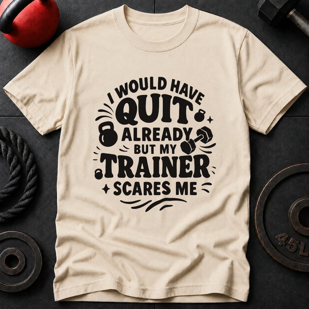 I would Have Quit Already T-Shirt