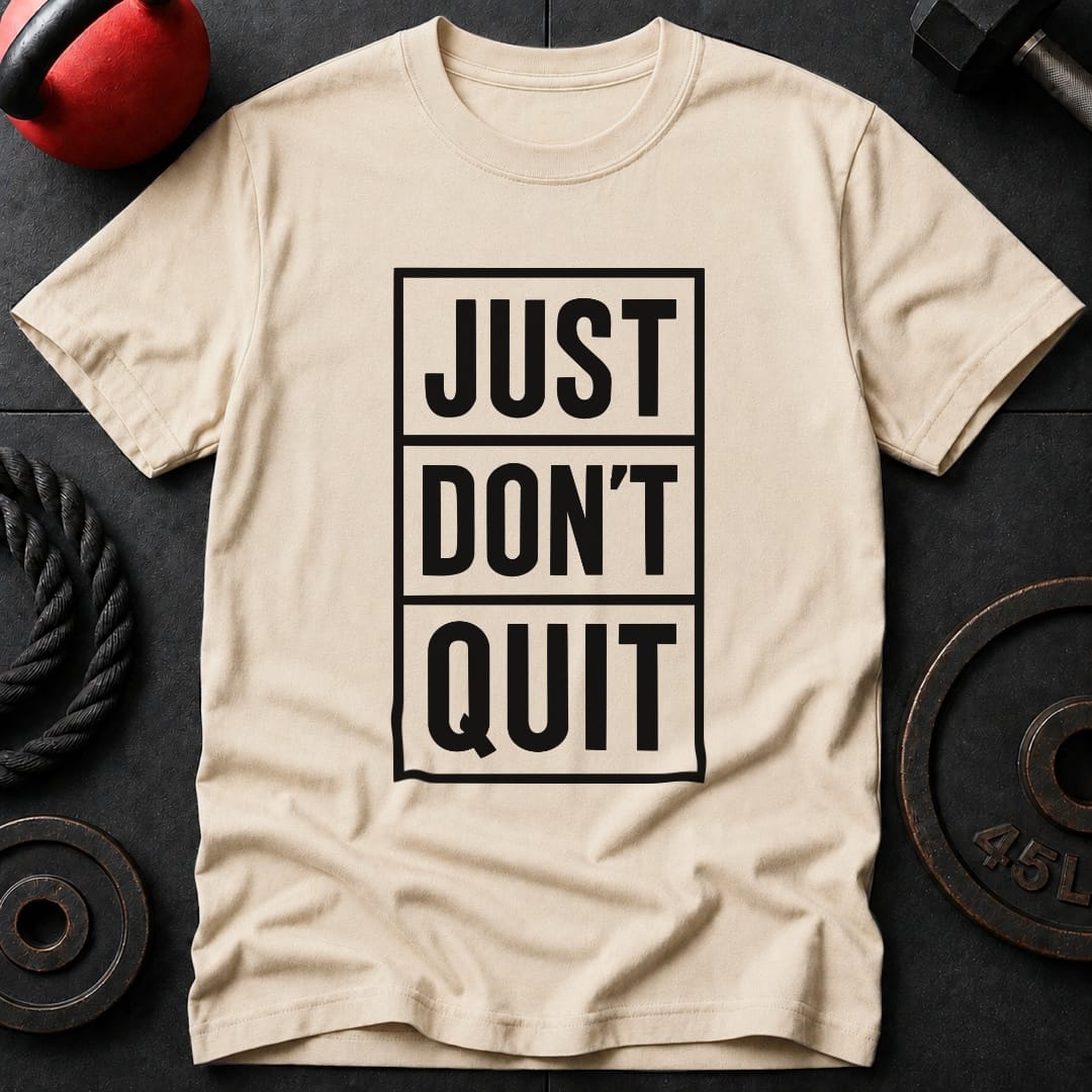 Just Don't Quit T-Shirt