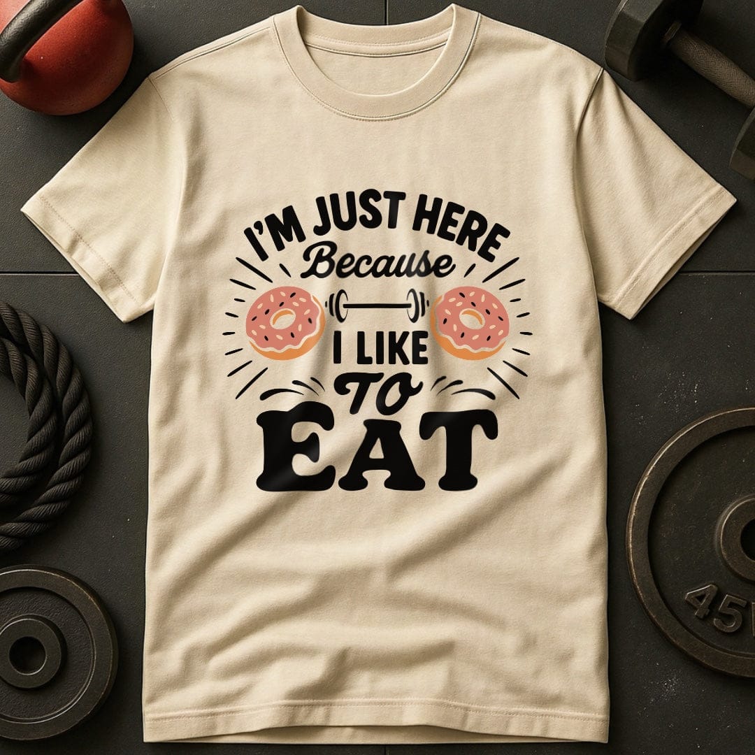 I'm Just Here Because I Like To Eat T-Shirt