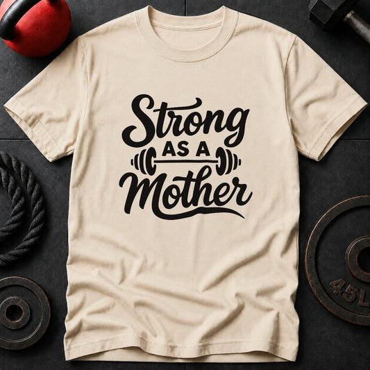 Strong As A Mother Gym T-Shirt