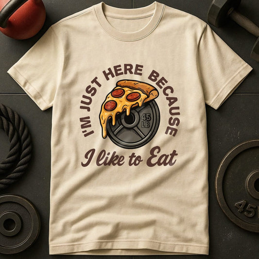 I'm Just Here Because I Like To Eat T-Shirt