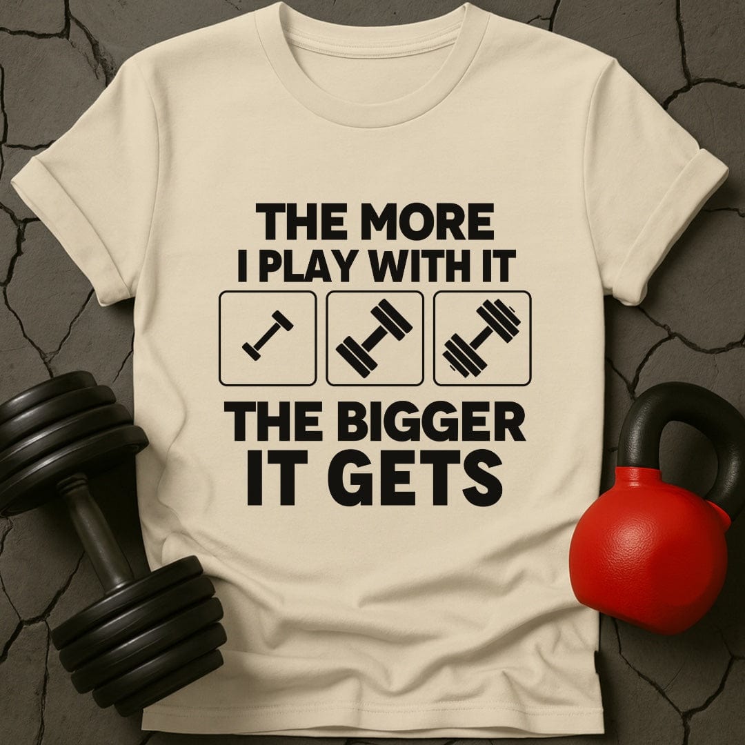 The More I Play With It the Bigger It Gets T-Shirt