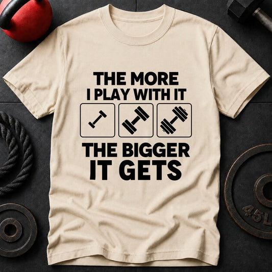 The More I Play With It T-Shirt