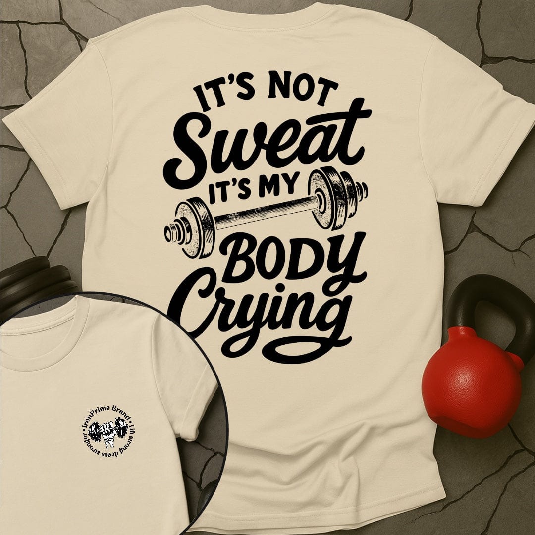 It's Not Sweat It's My Body Crying Gym T-Shirt