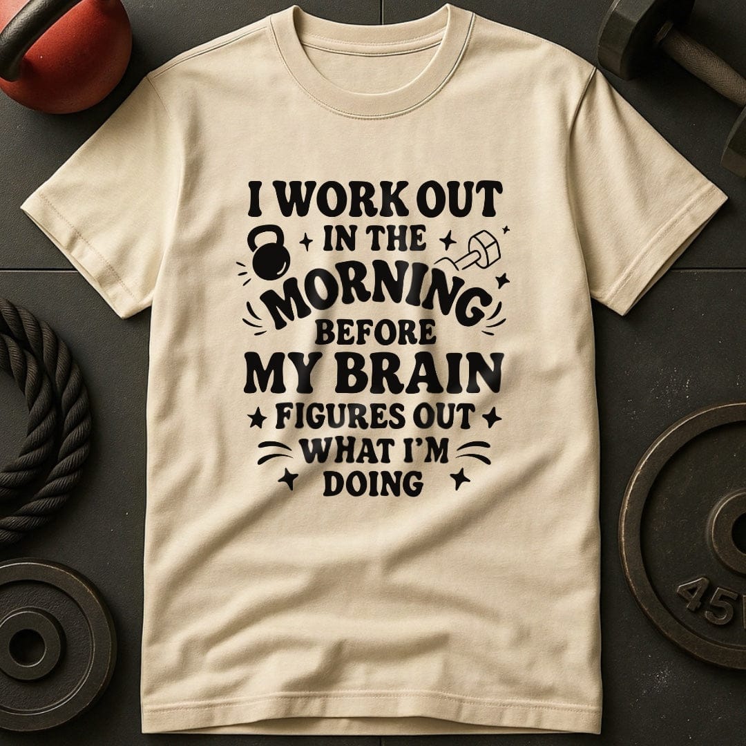 I Workout Before My Brain Figures Out What I'm Doing Gym T-Shirt