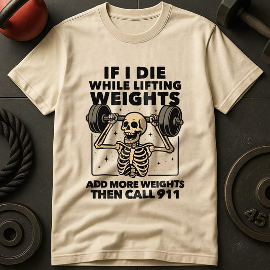 If I Die While Lifting T-Shirt