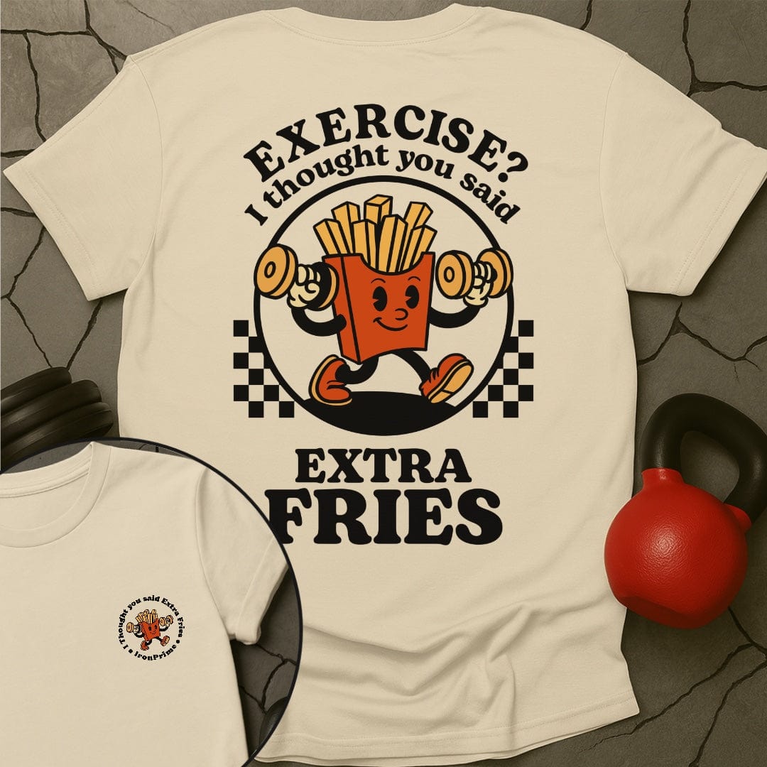 Exercise? I Thought You Said Extra Fries T-Shirt