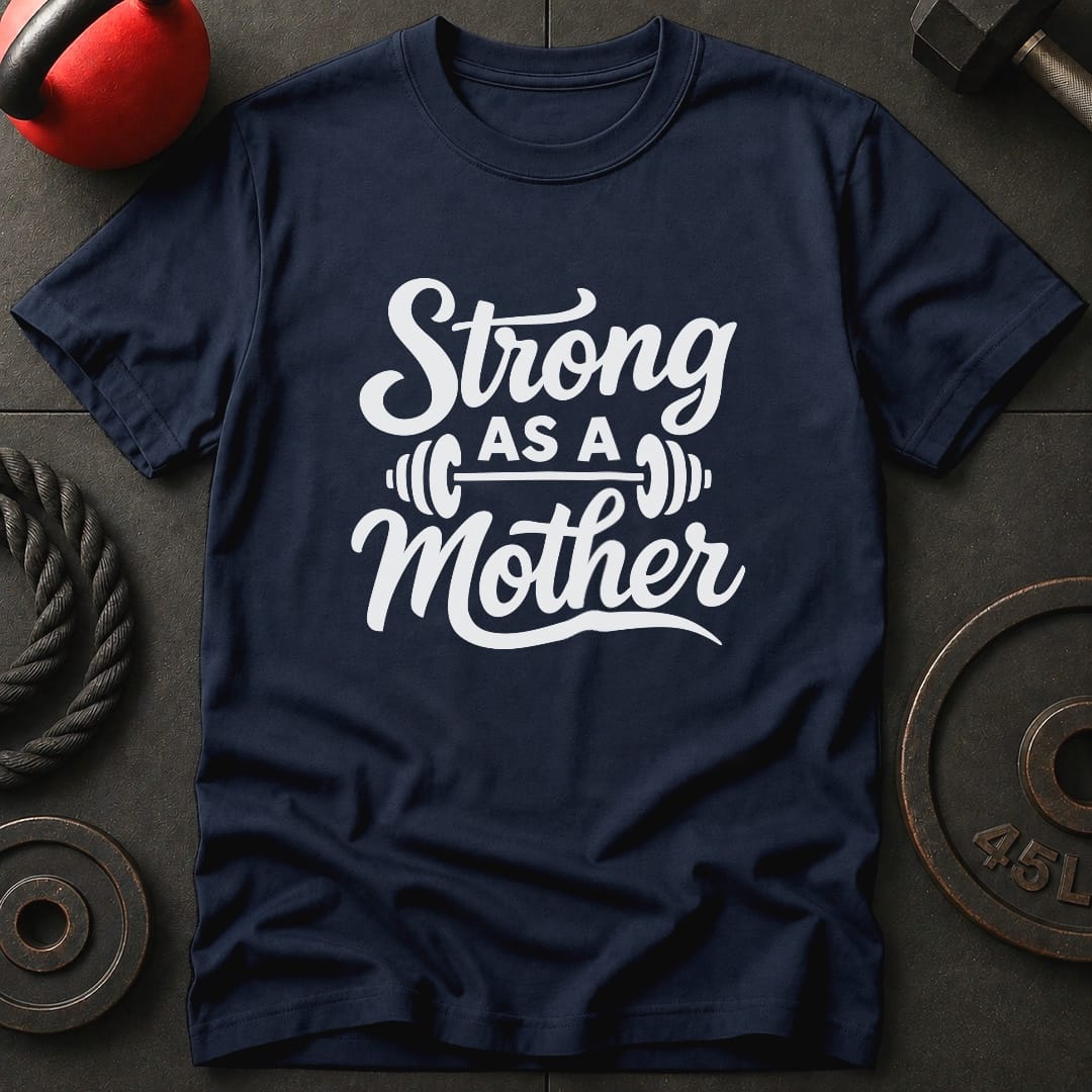 Strong As A Mother Gym T-Shirt