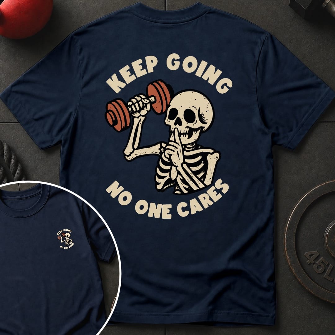 Keep Going No One Cares T-Shirt