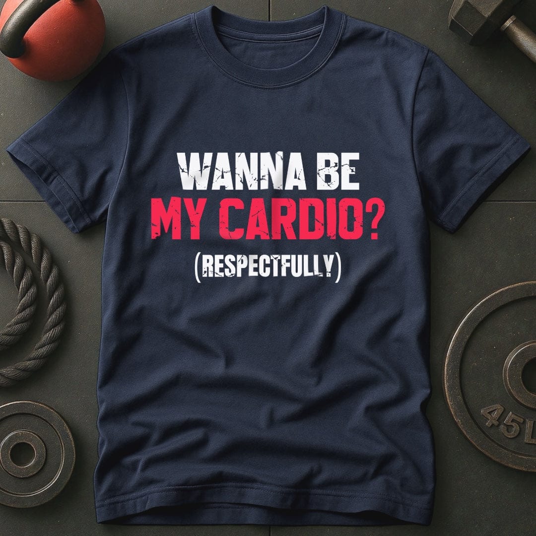 Wanna Be My Cardio? T-shirt