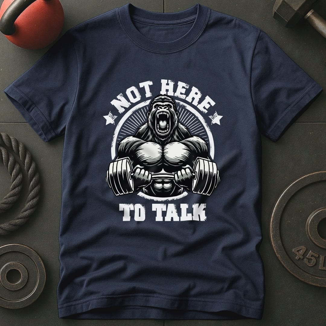 Not Here To Talk Gorilla T-Shirt