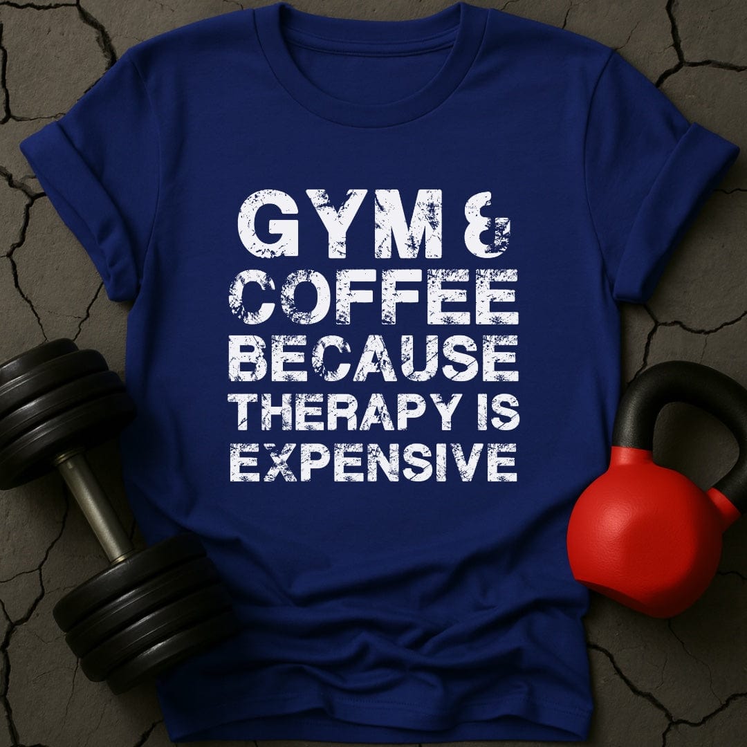 Gym & Coffee Because Therapy Is Expensive T-Shirt