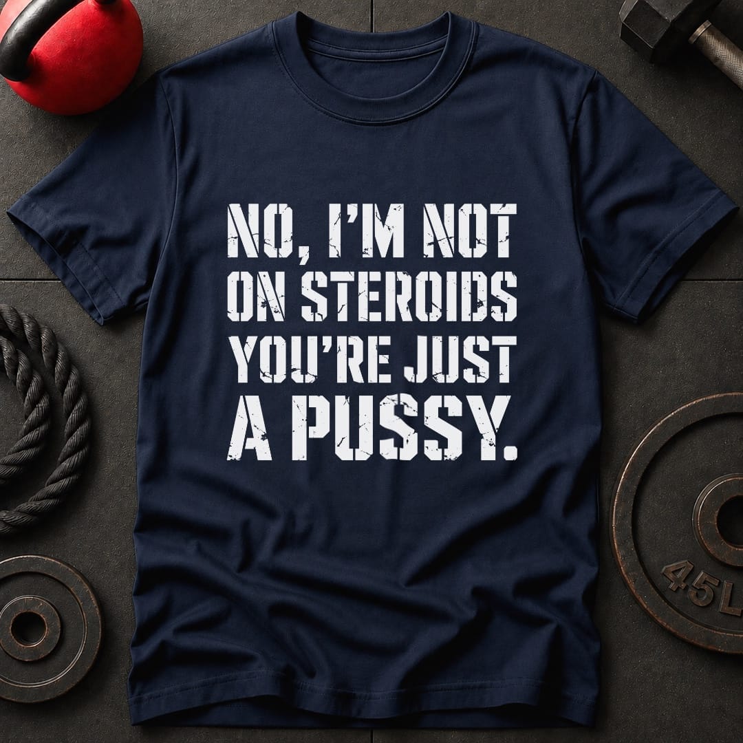 I'm Not On Steroids T-shirt