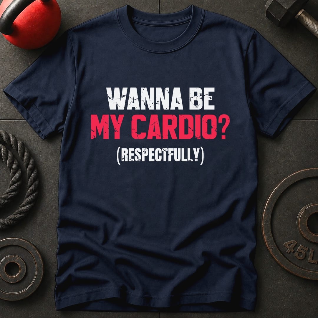 Wanna Be My Cardio? T-shirt