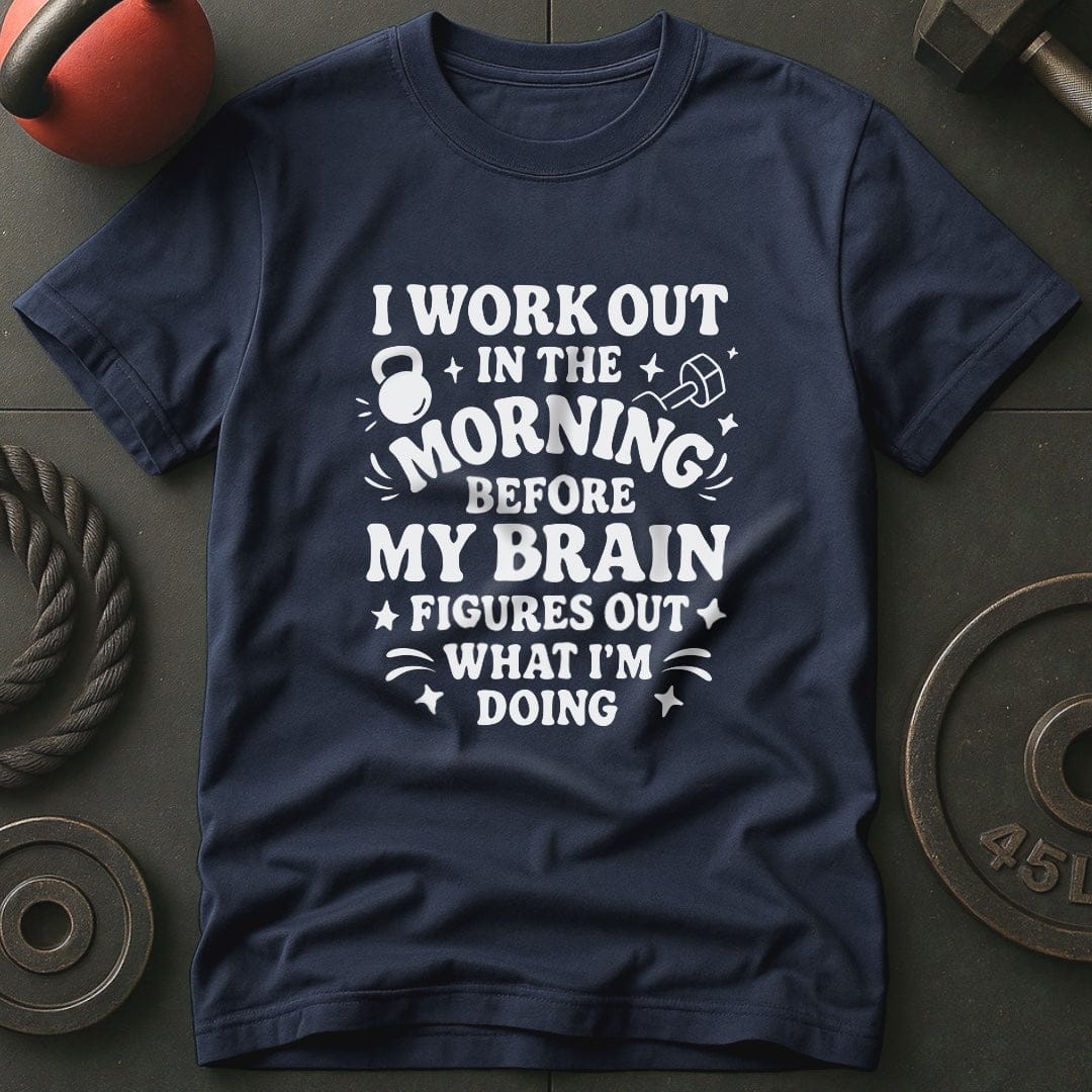 I Workout Before My Brain Figures Out What I'm Doing Gym T-Shirt