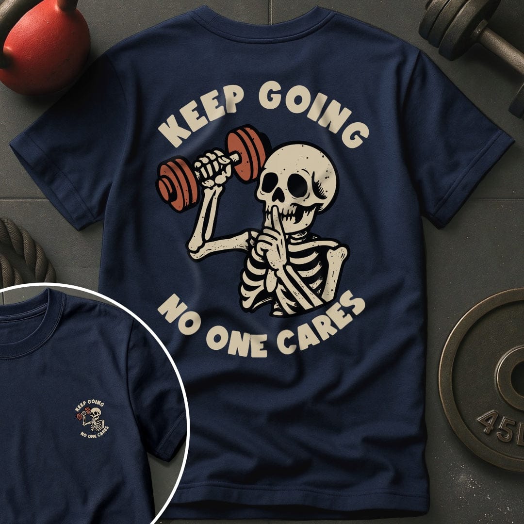 Keep Going No One Cares T-Shirt