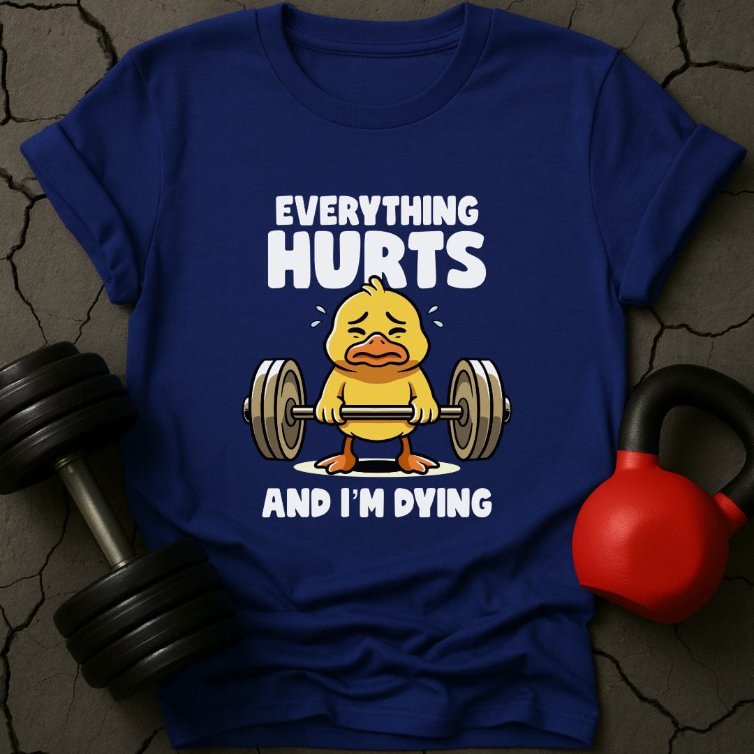 Everything Hurts And I'm Dying T-Shirt