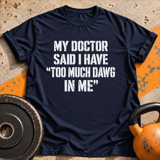 Too Much Dawg T-shirt