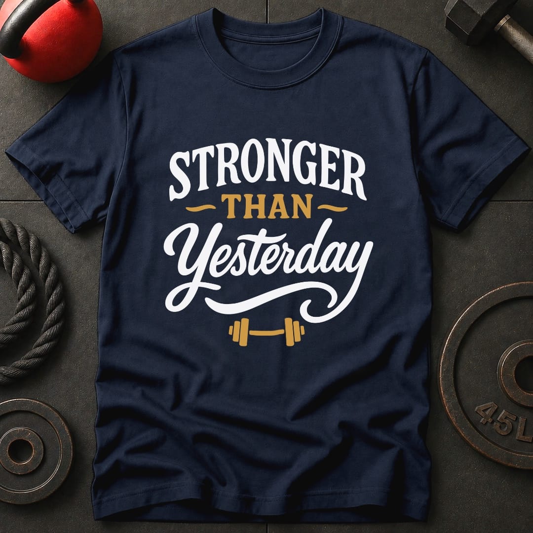 Stronger Than Yesterday T-Shirt