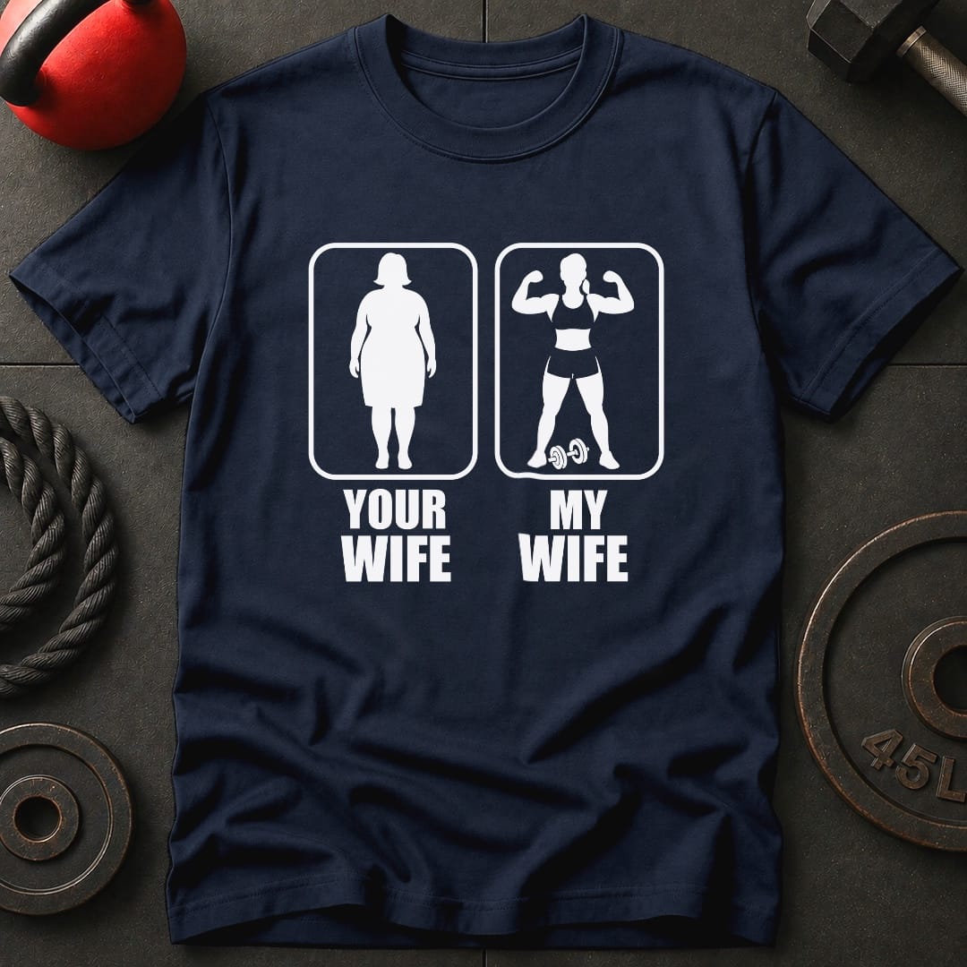 Your Wife My Wife Gym T-Shirt