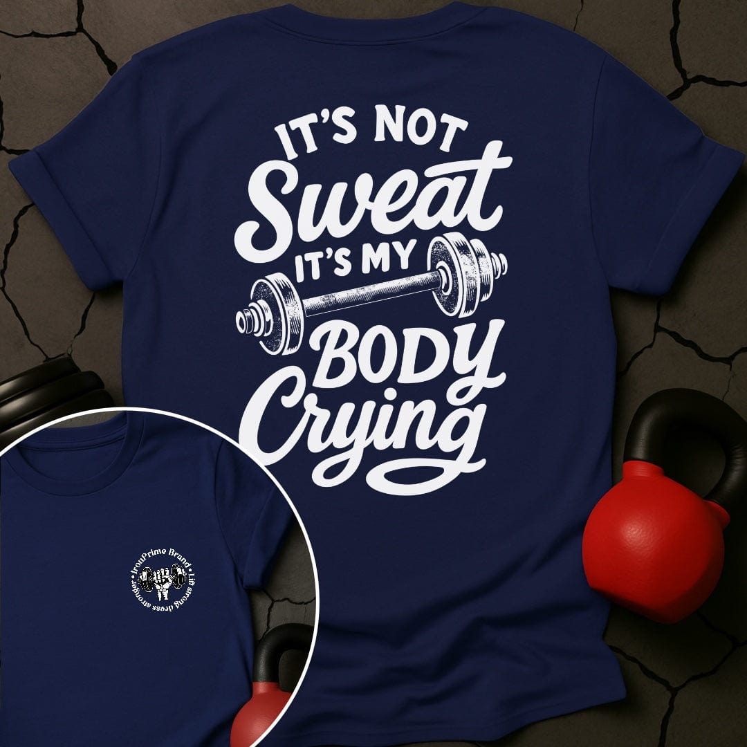 It's Not Sweat It's My Body Crying Gym T-Shirt