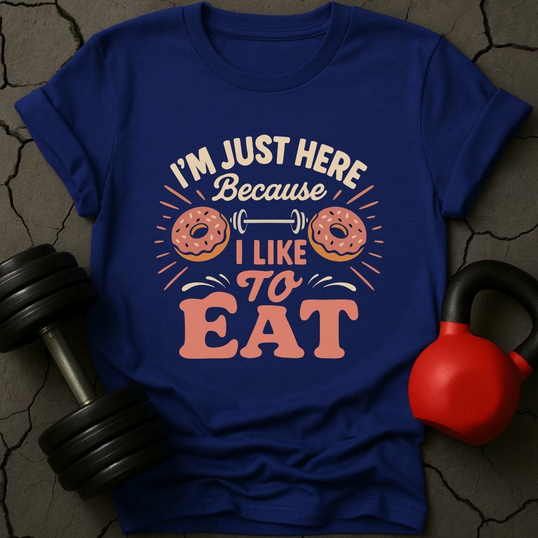 I'm Just Here Because I Like To Eat T-Shirt