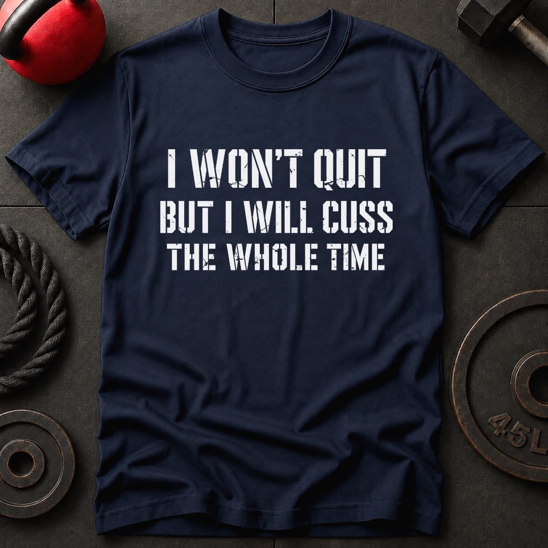 I Won't Quit But I Will T-shirt