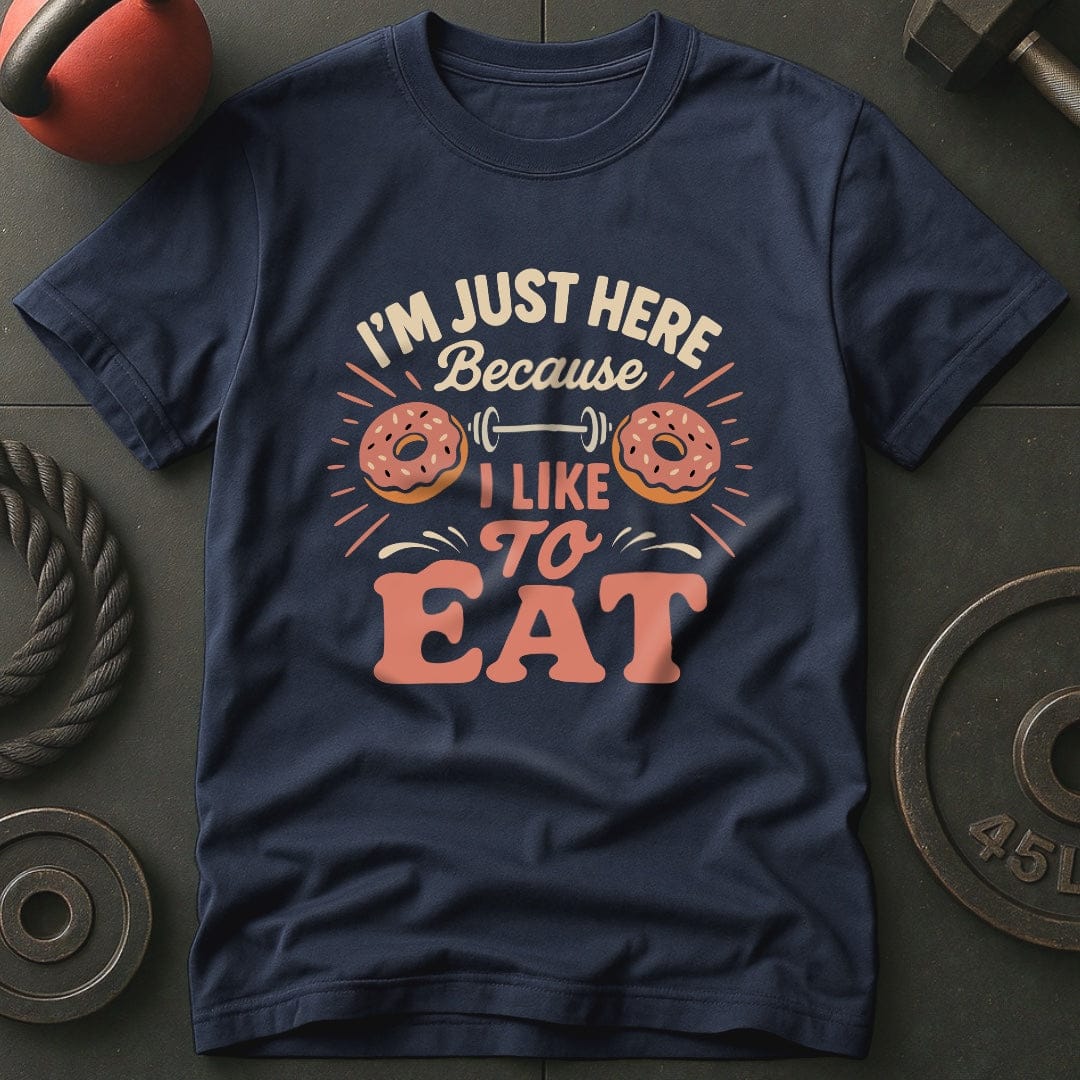 I'm Just Here Because I Like To Eat T-Shirt