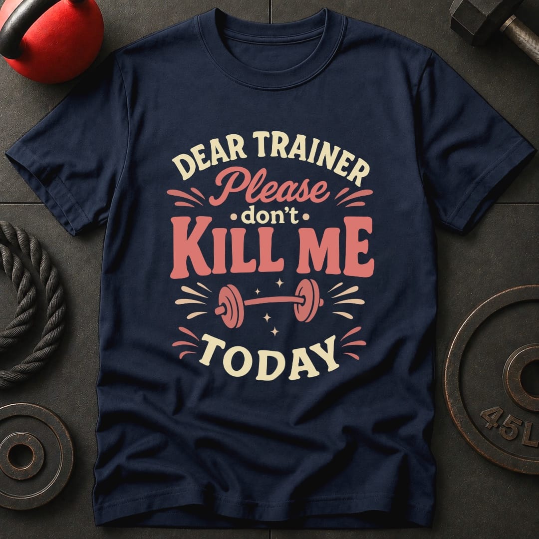 Dear Trainer Please T-Shirt