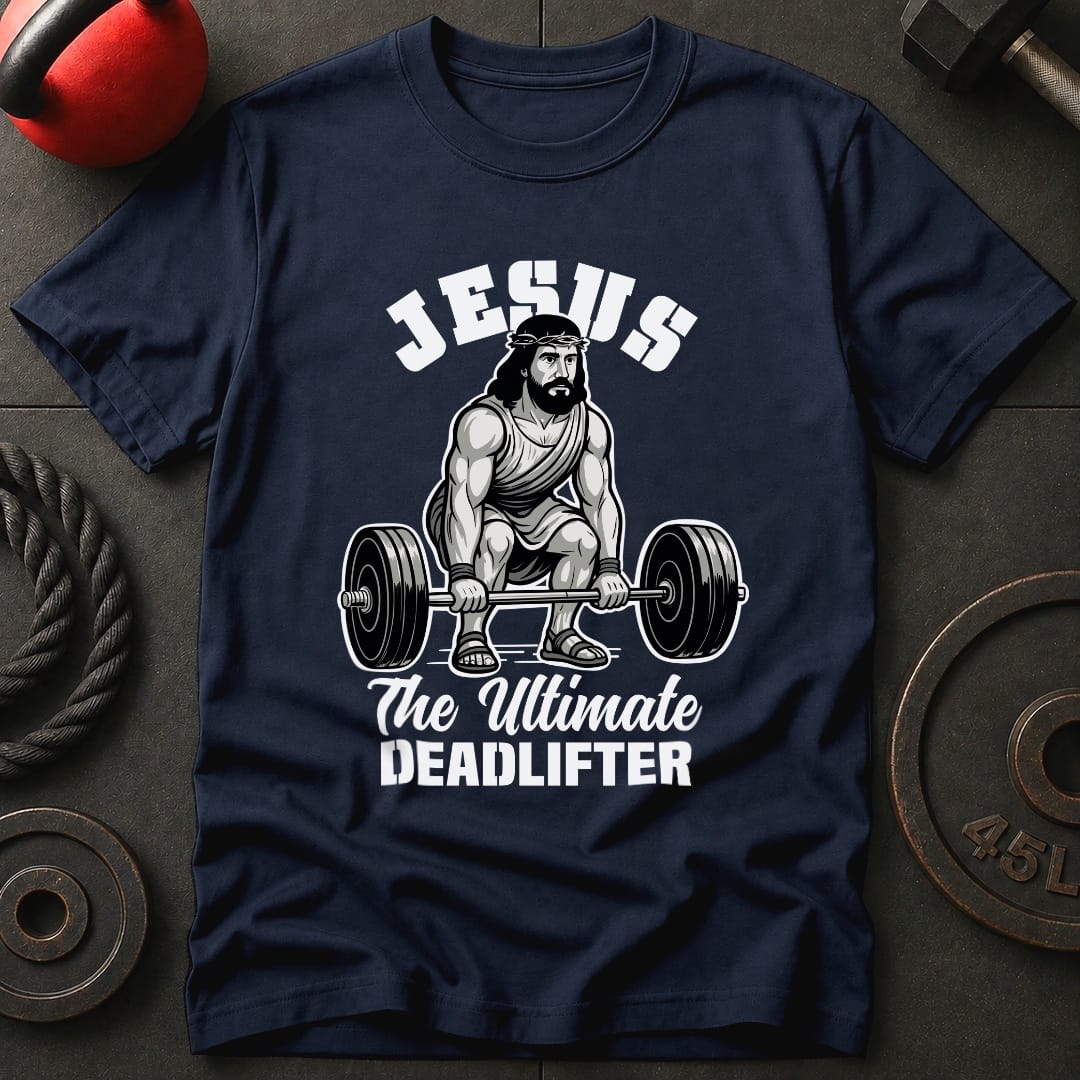Jesus The Deadlifter T-Shirt