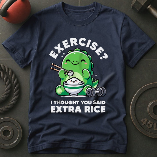 Exercise? I Thought You Said Extra Rice T-Shirt