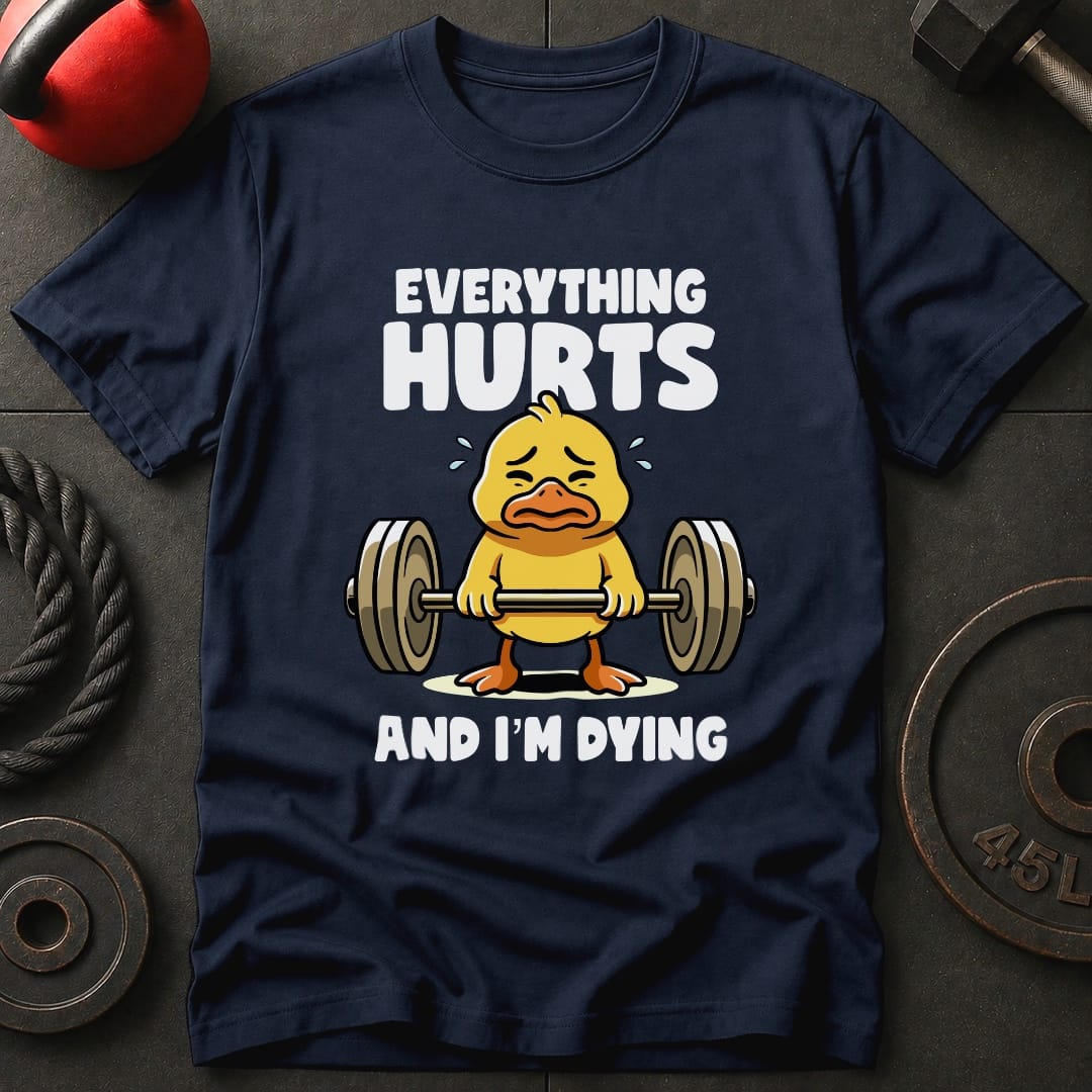Everything Hurts And T-Shirt