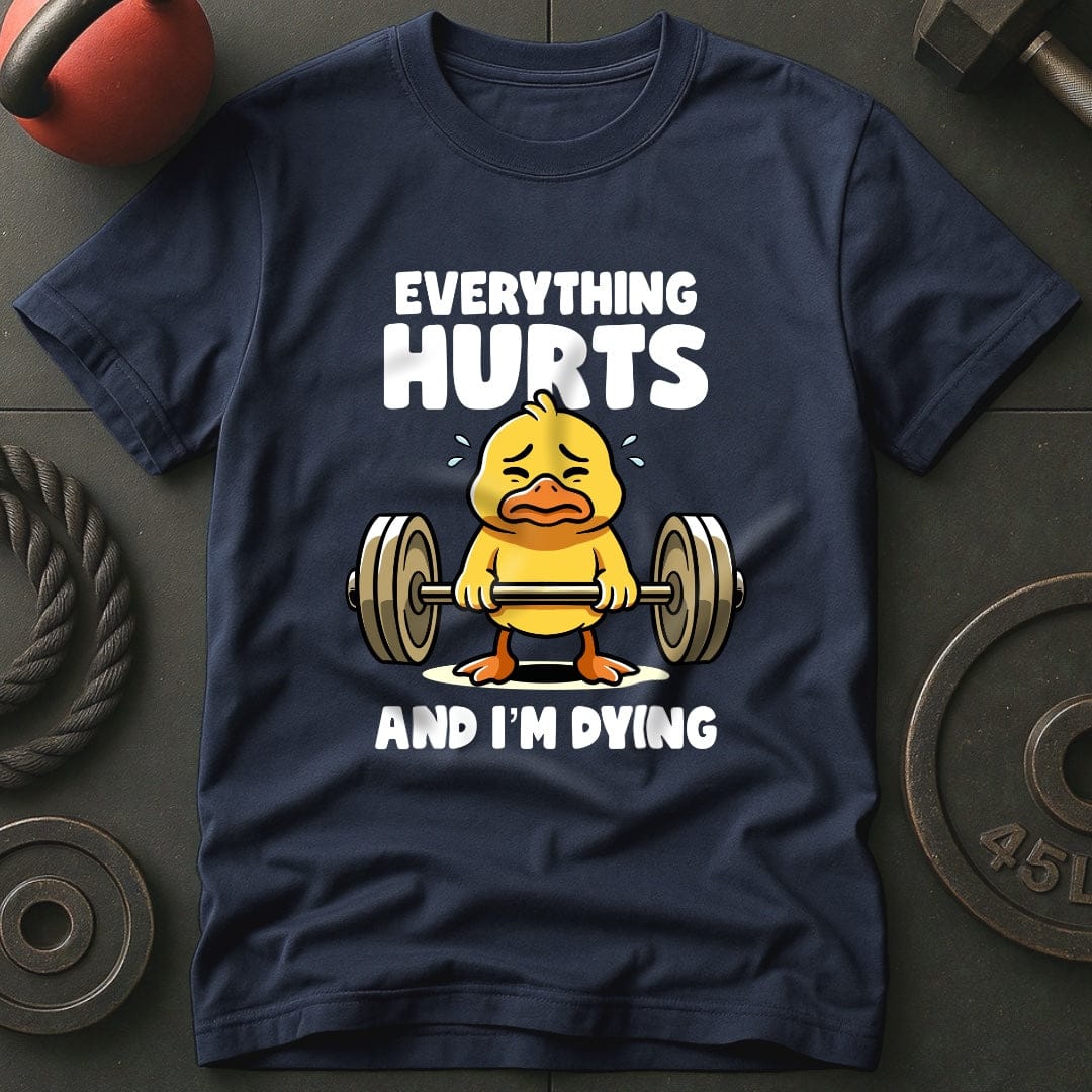 Everything Hurts And I'm Dying T-Shirt