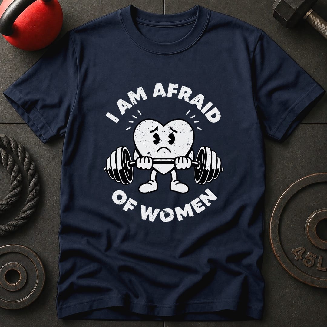 I Am Afraid Of Women T-Shirt