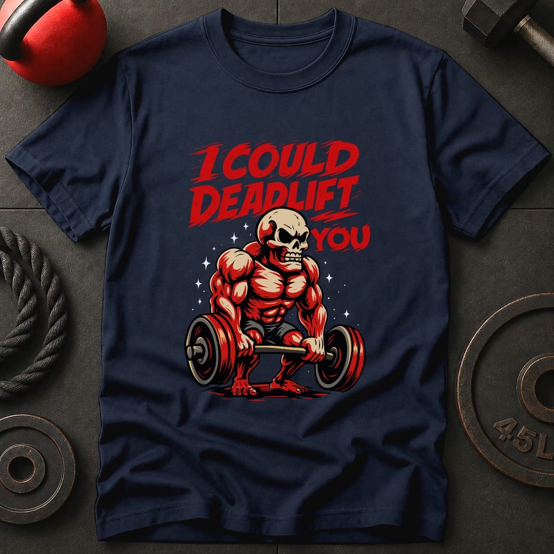 I Could Deadlift You T-Shirt