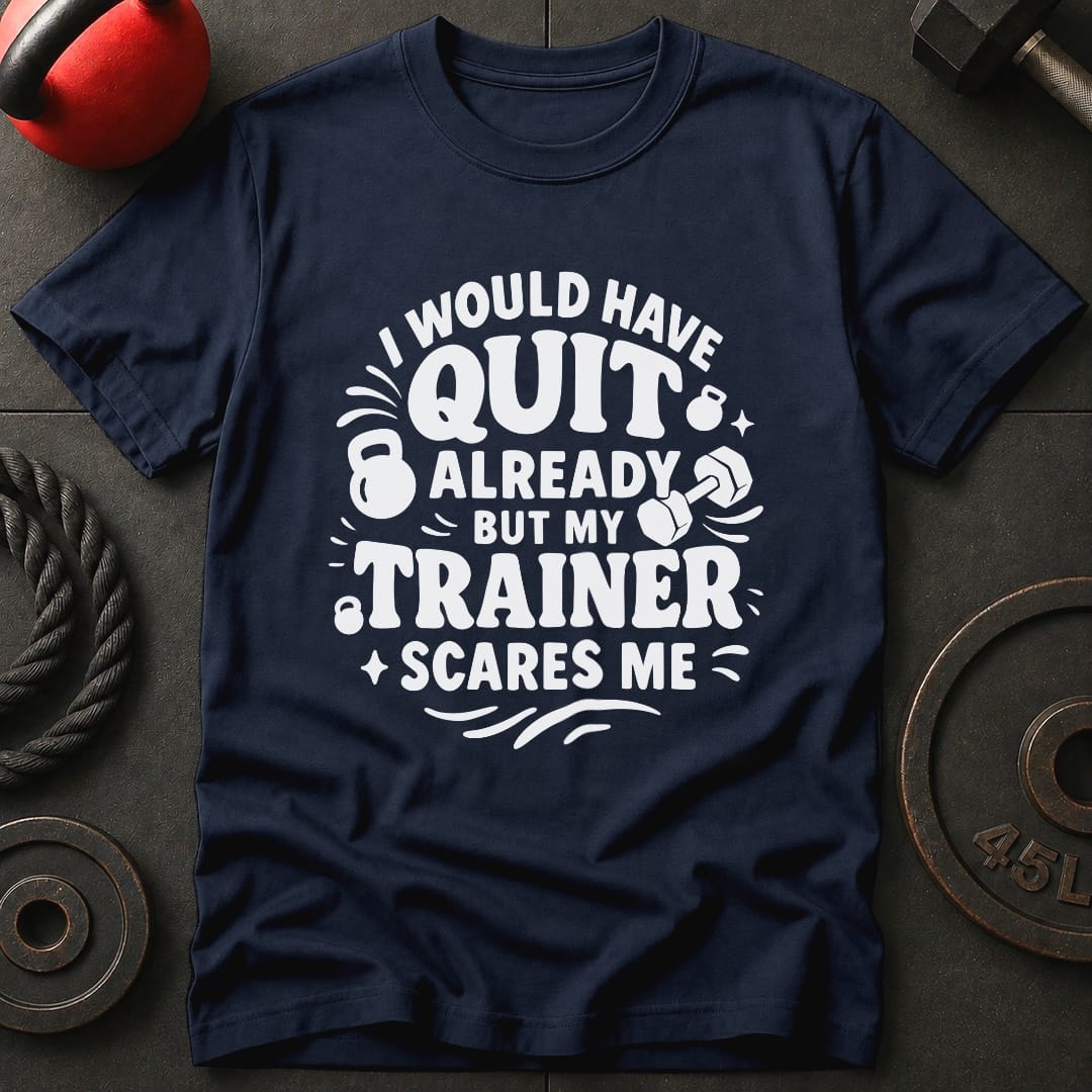 I would Have Quit Already T-Shirt
