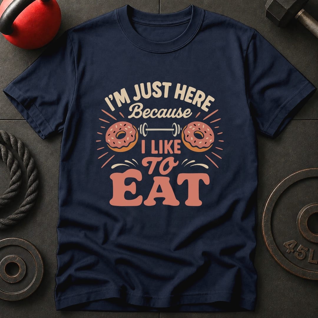 I'm Just Here Because T-Shirt