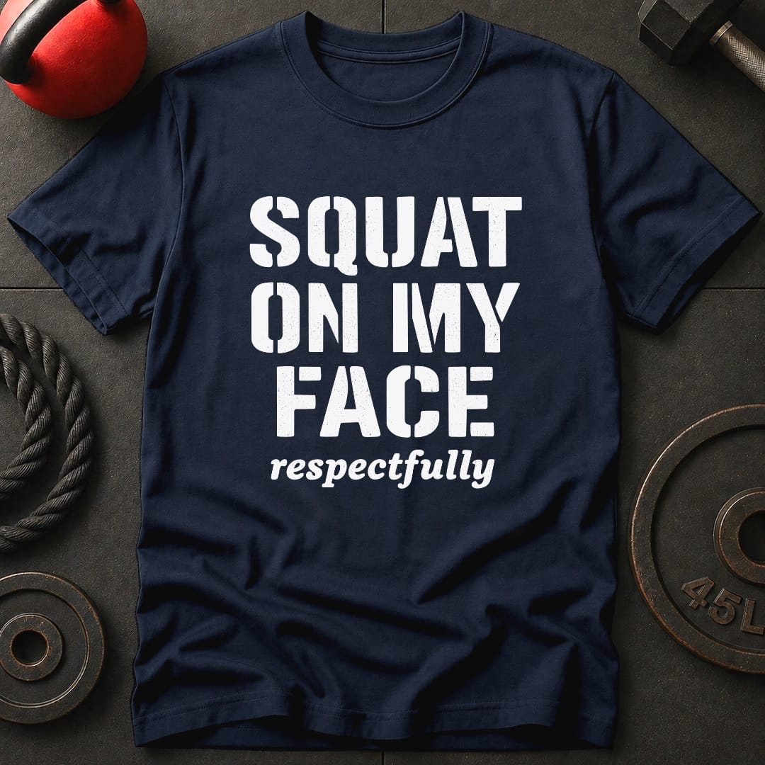 Squat On My Face Gym T-Shirt