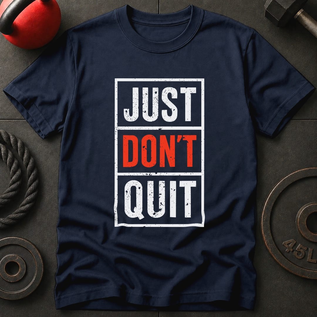 Just Don't Quit T-Shirt