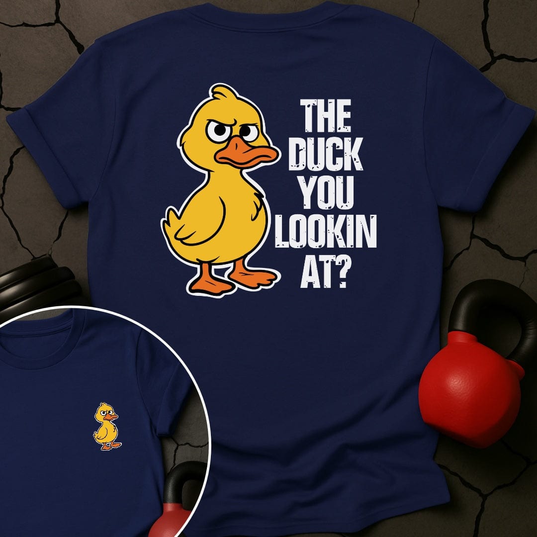 The Duck You Lookin At Gym T-Shirt