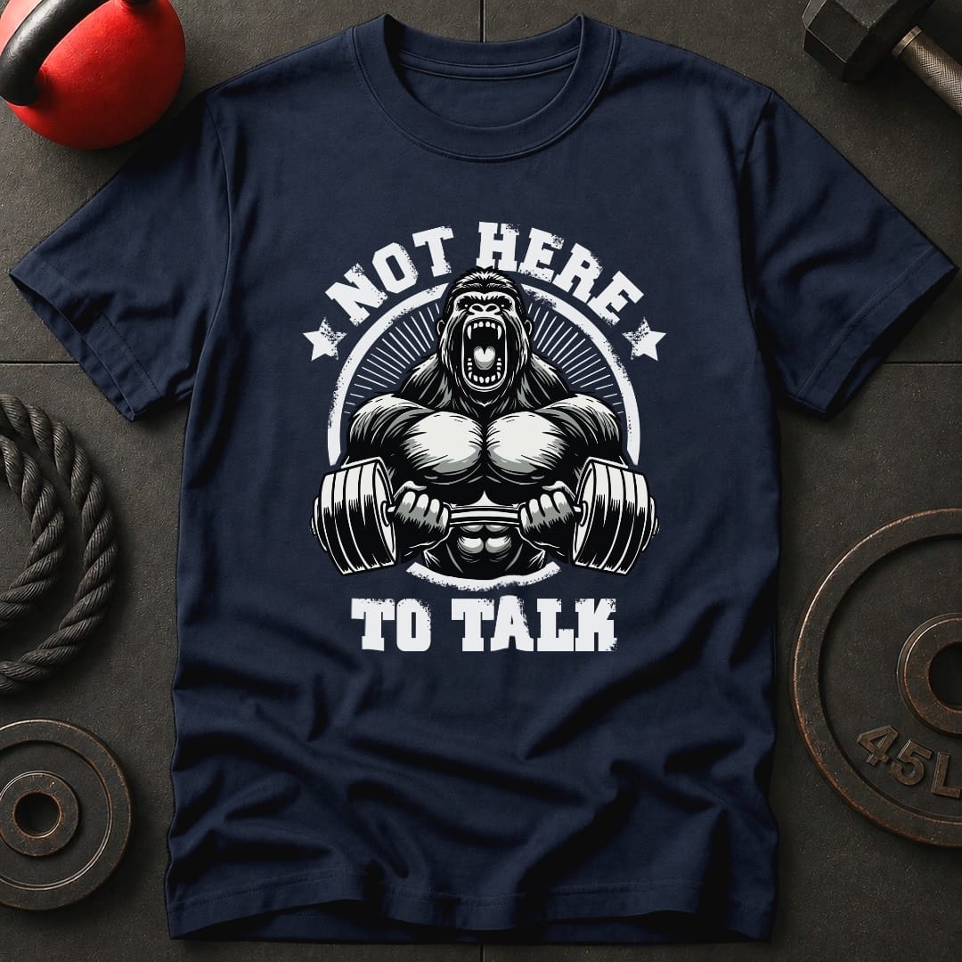 Not Here To Talk Gorilla T-Shirt