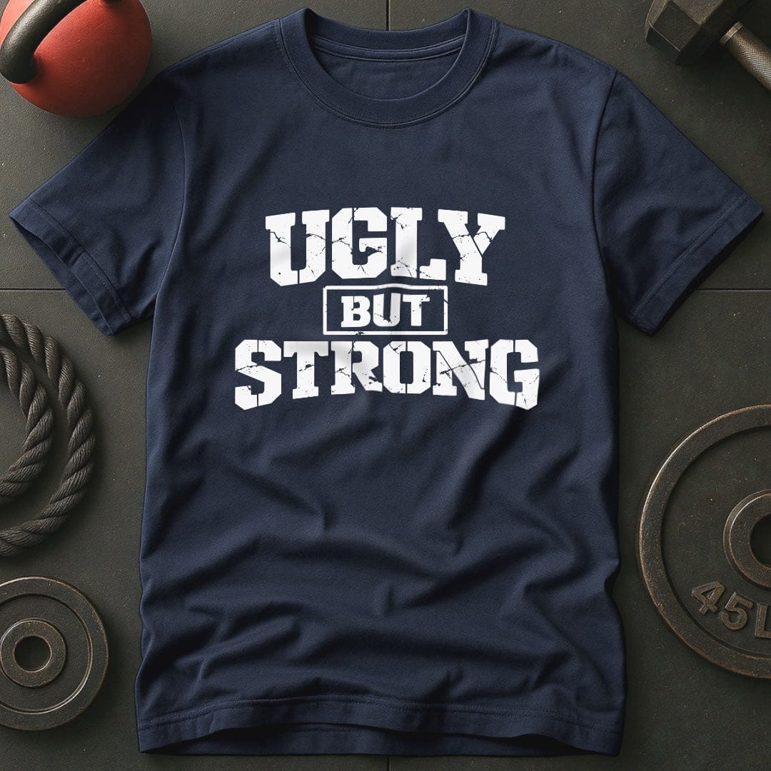 Ugly But Strong T-shirt