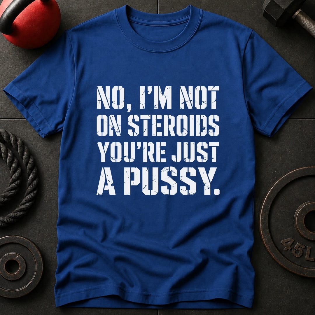 I'm Not On Steroids T-shirt